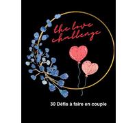 The Love Challenge: 30 défis à faire en couple: 30 défis pour renforcer votre relation ,Un livre à remplir avec photos pour des moments romantiques et inoubliables