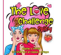 The Love Challenge Spicy - Obbligo o Verità: 101 sfide hot di coppia o gruppo