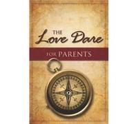 The Love Dare for Parents by Alex Kendrick Stephen Kendrick, Alex Kendrick (Auteur)