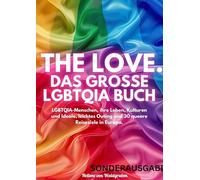 THE LOVE. Das große LGBTQIA Buch - LGBTQIA-Menschen, ihre Leben, Kulturen und Ideale, leichtes Outing und 30 queere Reiseziele in Europa: SONDERAUSGABE
