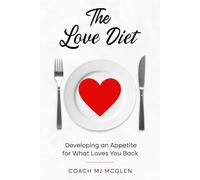 The Love Diet: Developing an Appetite for What Loves You Back