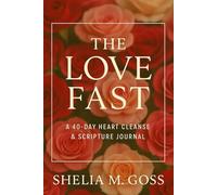 The Love Fast: A 40-Day Heart Cleanse & Scripture Journal