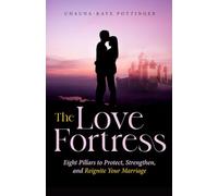 The Love Fortress: Eight Pillars to Protect, Strengthen and Reignite Your Marriage