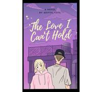 The Love I Can’t Hold: A Heartbreaking Story of Love, Loss, and Regret