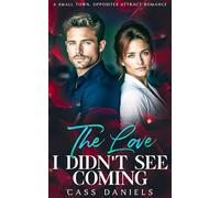 The Love I Didn't See Coming: A Small Town Opposites Attract Romance