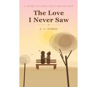 the love I never saw: A story of a love that never left