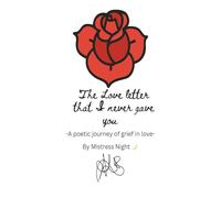 The Love Letter That I Never Gave You: A poetic journey on grief in love