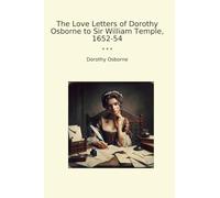 The Love Letters of Dorothy Osborne to Sir William Temple, 1652-54