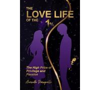 The Love Life of the 1%: The High Price of Privilege and Passion