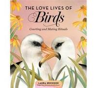 The Love Lives of Birds by Laura Erickson Laura Erickson (Auteur)