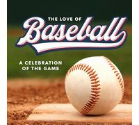The Love of Baseball: A Celebration of the Game