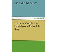 The Love Of Books The Philobiblon Of Richard De Bury
