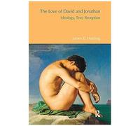 The Love Of David And Jonathan: Ideology, Text, Reception (Bibleworld)