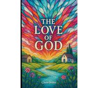 The Love of God: God’s amazing, stunning, scandalous, unexpected, wonderful, unbelievable, and precious love towards man.