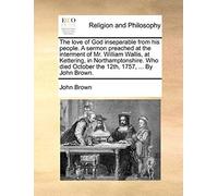 The Love Of God Inseparable From His People. A Sermon Preached At The Interment Of Mr. William Wallis, At Kettering, In Northamptonshire. Who Died Oct