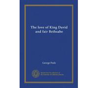 The love of King David and fair Bethsabe