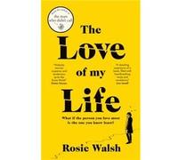 The Love of My Life by Rosie Walsh Rosie Walsh (Auteur)