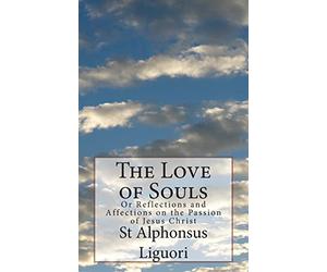 The Love of Souls: Or Reflections and Affections on the Passion of Jesus Christ