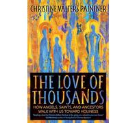 The Love of Thousands: How Angels, Saints, and Ancestors Walk with Us Toward Holiness