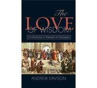 The Love Of Wisdom: An Introduction To Philosophy For Theologians (Paperback) Andrew Davison, (Auteur)