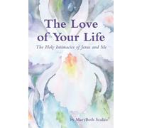 The Love of Your Life: the Holy Intimacies of Jesus and Me