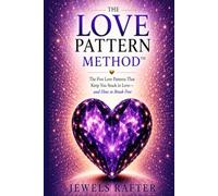 The Love Pattern Method™: The Five Love Patterns That Keep You Stuck in Love-and How to Break Free