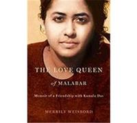 The Love Queen of Malabar: Memoir of a Friendship with Kamala Das Weisbord, Merrily (Auteur)