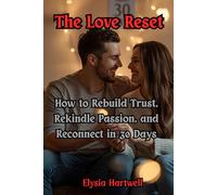 The Love Reset: How to Rebuild Trust, Rekindle Passion, and Reconnect in 30 Days