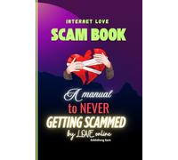 THE LOVE SCAM BOOK: A Manual to Never Getting Scam By Love Online