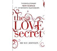 The Love Secret: The revolutionary new science of romantic relationships