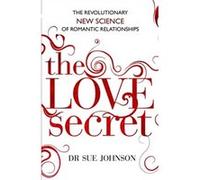 The Love Secret: The revolutionary new science of romantic relationships
