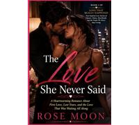 The Love She Never Said: A Heartwarming Romance About First Love, Lost Years, and the Love That Was Waiting All Along