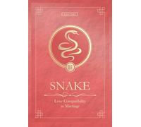 The Love Snake Never Forgets: Chinese Snake Love Compatibility in Marriage and Relationships