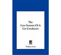 The Love Sonnets of a Car Conductor Irwin, Wallace, Jr. (Auteur)