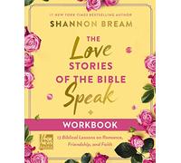 The Love Stories of the Bible Speak Workbook: 13 Biblical Lessons on Romance, Friendship, and Faith