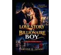 THE LOVE STORY OF A BILLIONAIRE BOY: A Romantic Suspense Thriller