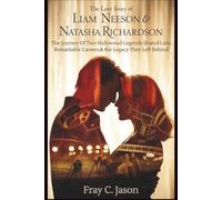 The Love Story of Liam Neeson & Natasha Richardson: The Journey Of Two Hollywood Legends Shared Love, Remarkable Careers,& the Legacy They Left Behind.