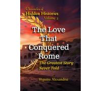 The Love That Conquered Rome: The Greatest Story Never Told