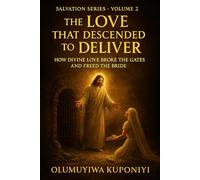 The Love that Descended to Deliver: How Divine Love Broke the Gates and Freed the Bride