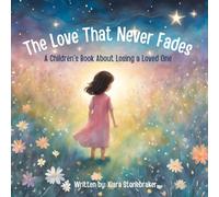 The Love That Never Fades: A Children’s Book About Losing a Loved One