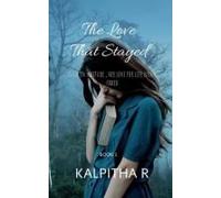 The Love That Stayed : Even In Solitude, Her Love For Life Never Faded. Paperback Book By Kalpitha R