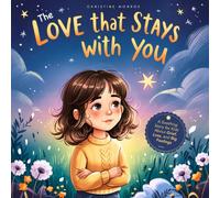 The Love That Stays With You: A Soothing Story for Kids About Grief, Loss, and Big Feelings