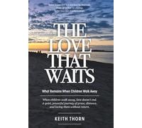 THE LOVE THAT WAITS: What Remains When Children Walk Away