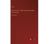 The Love-Tiff; Le Dépit Amoureux, Comédie En Cinq Actes