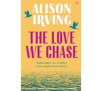 The Love We Chase: A heartfelt, moving and uplifting novel about love and friendship