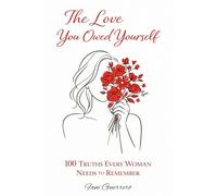 The Love You Owed Yourself: 100 Truths Every Woman Needs to Remember A Book of Self-Love, Self-Esteem, and Reflection (Self-Help)