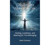 The Love You Were Born For: Healing, Loneliness, and Rewiring for True Belonging