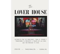 The Lover House: Reconecta con tus emociones, sana el pasado y transforma tu presente a través de las eras que han marcado tu vida.