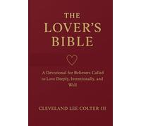 The Lover's Bible: A Devotional For Believers Called To Love Deeply, Intentionally, and Well