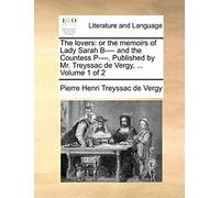 The Lovers: Or The Memoirs Of Lady Sarah B---- And The Countess P----. Published By Mr. Treyssac De Vergy, ... Volume 1 Of 2